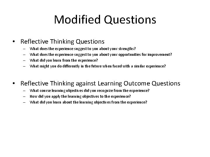 Modified Questions • Reflective Thinking Questions – – What does the experience suggest to