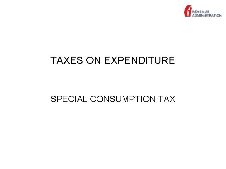 TAXES ON EXPENDITURE SPECIAL CONSUMPTION TAX 
