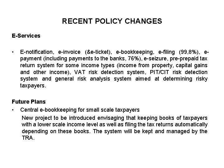 RECENT POLICY CHANGES E-Services • E-notification, e-invoice (&e-ticket), e-bookkeeping, e-filing (99, 8%), epayment (including