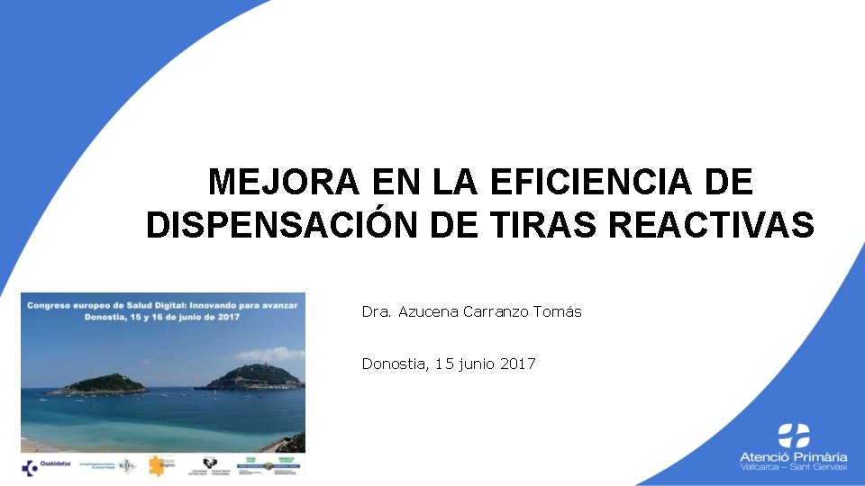 MEJORA EN LA EFICIENCIA DE DISPENSACIÓN DE TIRAS REACTIVAS Dra. Azucena Carranzo Tomás Donostia, MEJORA EN LA EFICIENCIA DE DISPENSACIÓN DE TIRAS REACTIVAS Dra. Azucena Carranzo Tomás Donostia,