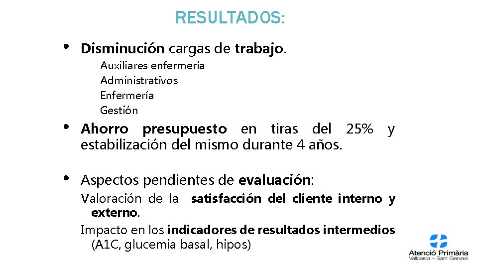 RESULTADOS: • Disminución cargas de trabajo. Auxiliares enfermería Administrativos Enfermería Gestión • Ahorro presupuesto RESULTADOS: • Disminución cargas de trabajo. Auxiliares enfermería Administrativos Enfermería Gestión • Ahorro presupuesto