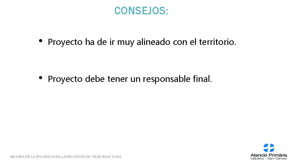 CONSEJOS: • Proyecto ha de ir muy alineado con el territorio. • Proyecto debe CONSEJOS: • Proyecto ha de ir muy alineado con el territorio. • Proyecto debe