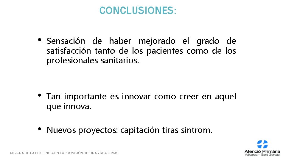 CONCLUSIONES: • Sensación de haber mejorado el grado de satisfacción tanto de los pacientes CONCLUSIONES: • Sensación de haber mejorado el grado de satisfacción tanto de los pacientes