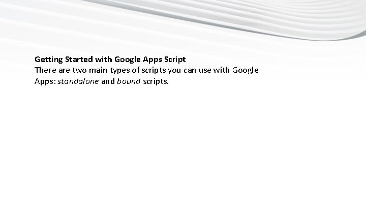 Getting Started with Google Apps Script There are two main types of scripts you Getting Started with Google Apps Script There are two main types of scripts you