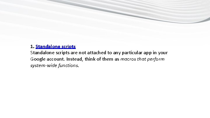 1. Standalone scripts are not attached to any particular app in your Google account.