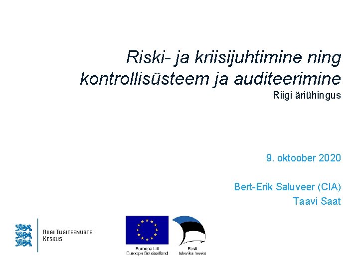 Riski- ja kriisijuhtimine ning kontrollisüsteem ja auditeerimine Riigi äriühingus 9. oktoober 2020 Bert-Erik Saluveer