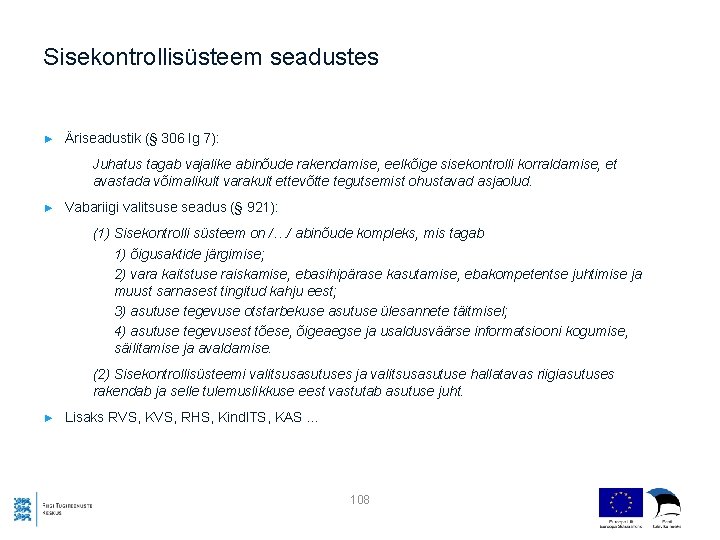 Sisekontrollisüsteem seadustes ► Äriseadustik (§ 306 lg 7): Juhatus tagab vajalike abinõude rakendamise, eelkõige