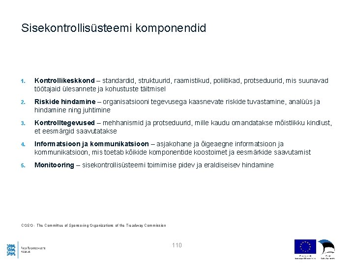 Sisekontrollisüsteemi komponendid 1. Kontrollikeskkond – standardid, struktuurid, raamistikud, poliitikad, protseduurid, mis suunavad töötajaid ülesannete