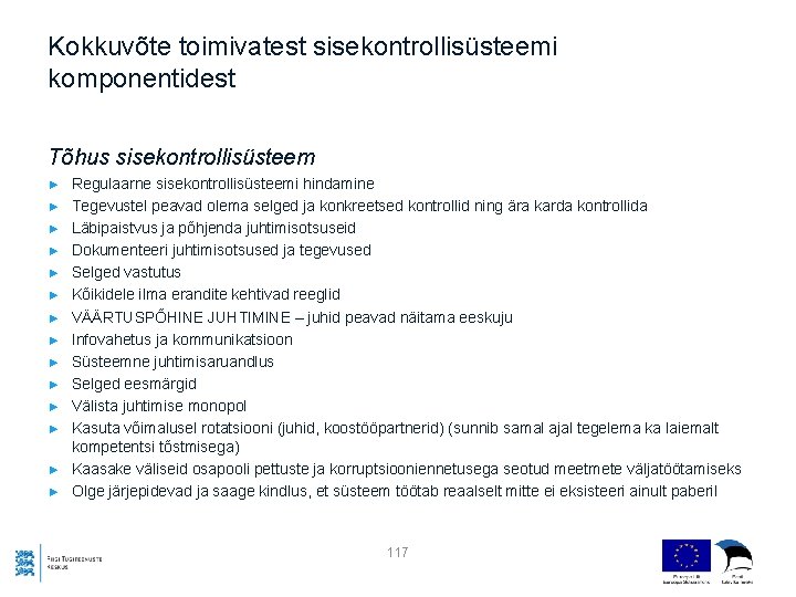 Kokkuvõte toimivatest sisekontrollisüsteemi komponentidest Tõhus sisekontrollisüsteem ► ► ► ► Regulaarne sisekontrollisüsteemi hindamine Tegevustel