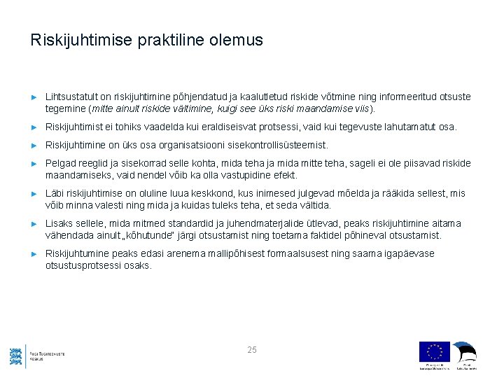 Riskijuhtimise praktiline olemus ► Lihtsustatult on riskijuhtimine põhjendatud ja kaalutletud riskide võtmine ning informeeritud