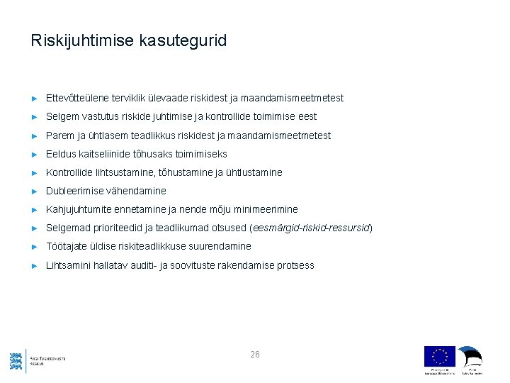 Riskijuhtimise kasutegurid ► Ettevõtteülene terviklik ülevaade riskidest ja maandamismeetmetest ► Selgem vastutus riskide juhtimise