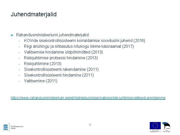 Juhendmaterjalid ► Rahandusministeeriumi juhendmaterjalid: - KOVide sisekontrollisüsteemi korraldamise soovituslik juhend (2018) - Riigi äriühingu