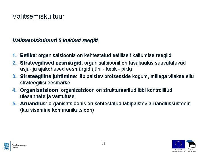 Valitsemiskultuuri 5 kuldset reeglit 1. Eetika: organisatsioonis on kehtestatud eetiliselt käitumise reeglid 2. Strateegilised