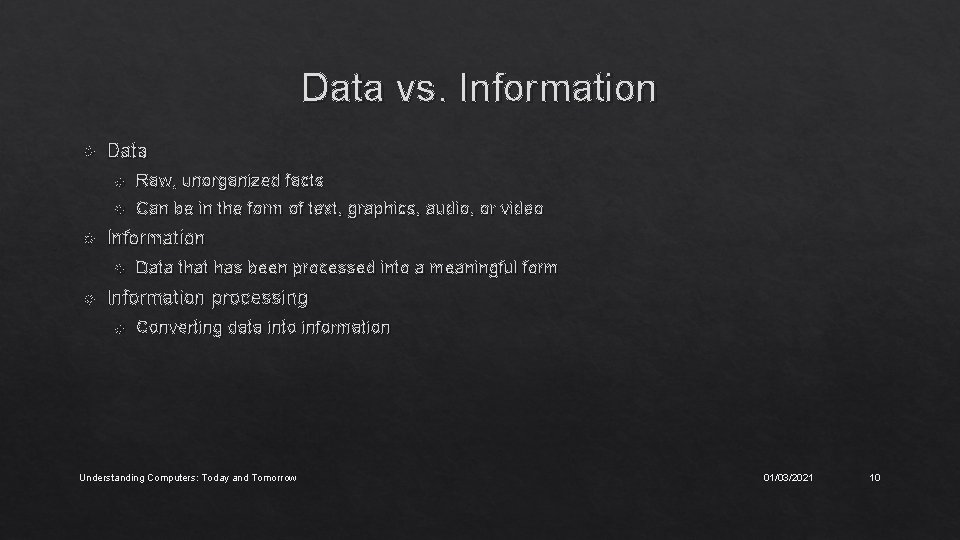 Data vs. Information Data Raw, unorganized facts Can be in the form of text,