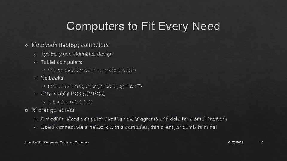 Computers to Fit Every Need Notebook (laptop) computers Typically use clamshell design Tablet computers