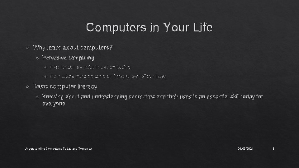 Computers in Your Life Why learn about computers? Pervasive computing Also known as ubiquitous