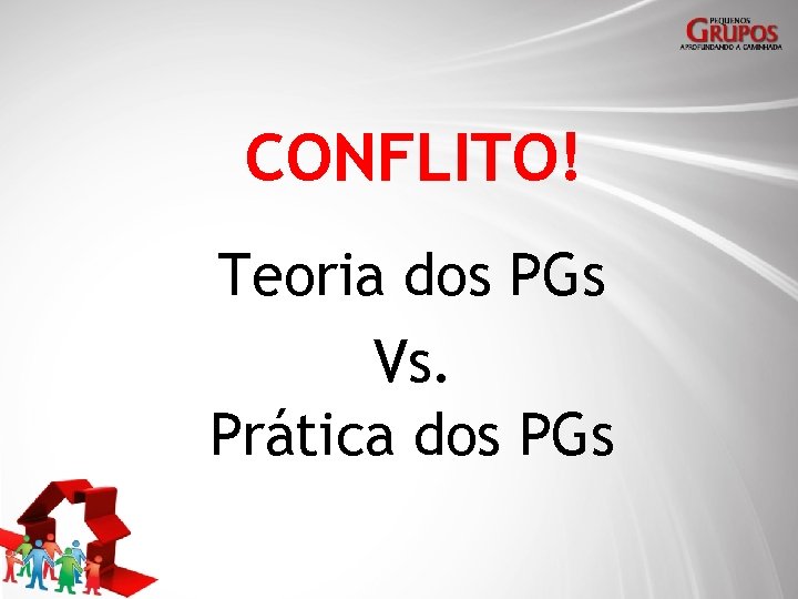 CONFLITO! Teoria dos PGs Vs. Prática dos PGs 