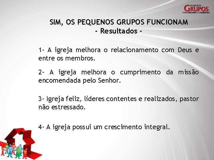 SIM, OS PEQUENOS GRUPOS FUNCIONAM - Resultados 1 - A igreja melhora o relacionamento