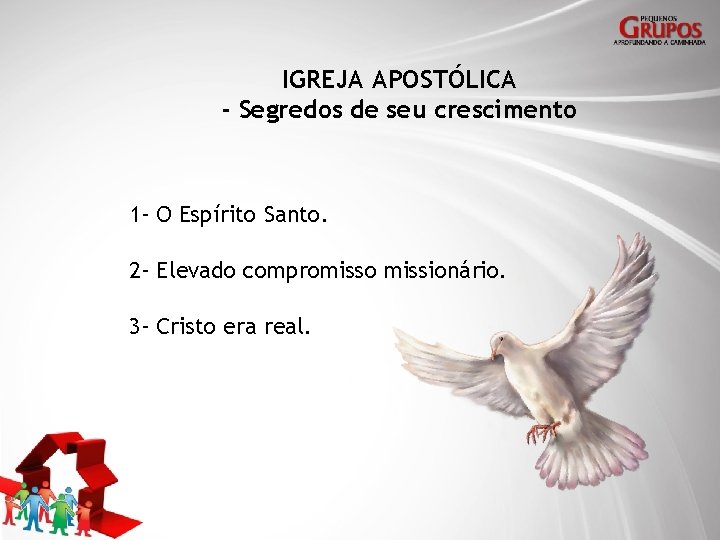 IGREJA APOSTÓLICA - Segredos de seu crescimento 1 - O Espírito Santo. 2 -