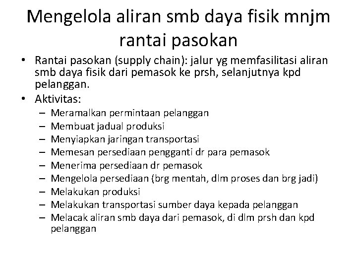 Mengelola aliran smb daya fisik mnjm rantai pasokan • Rantai pasokan (supply chain): jalur