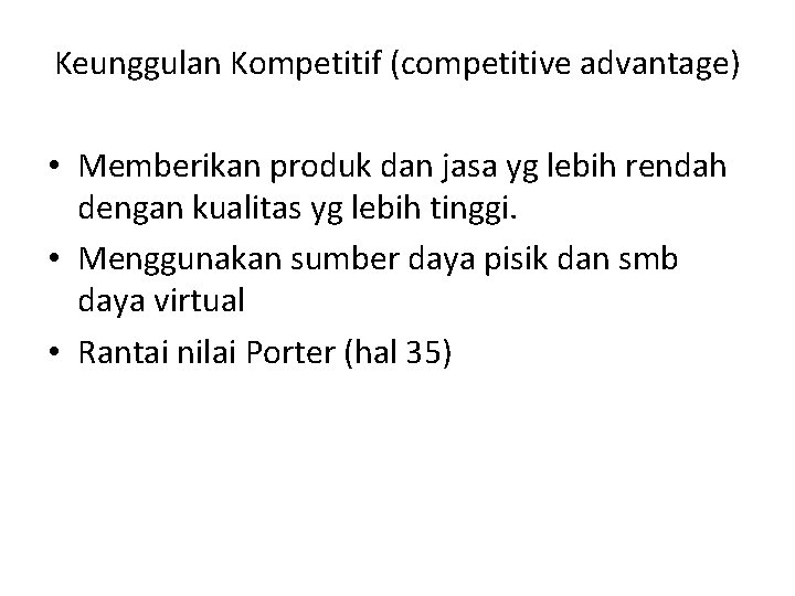 Keunggulan Kompetitif (competitive advantage) • Memberikan produk dan jasa yg lebih rendah dengan kualitas