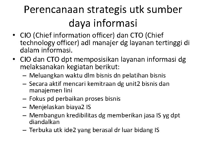 Perencanaan strategis utk sumber daya informasi • CIO (Chief information officer) dan CTO (Chief