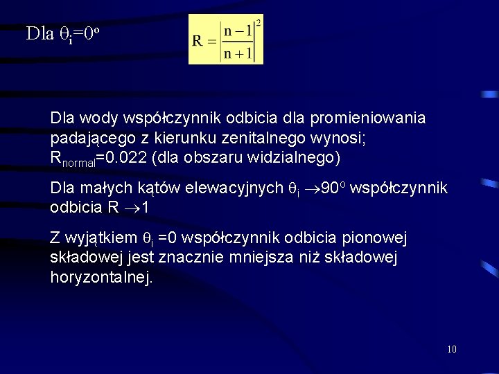 Dla i=0 o Dla wody współczynnik odbicia dla promieniowania padającego z kierunku zenitalnego wynosi; Dla i=0 o Dla wody współczynnik odbicia dla promieniowania padającego z kierunku zenitalnego wynosi;