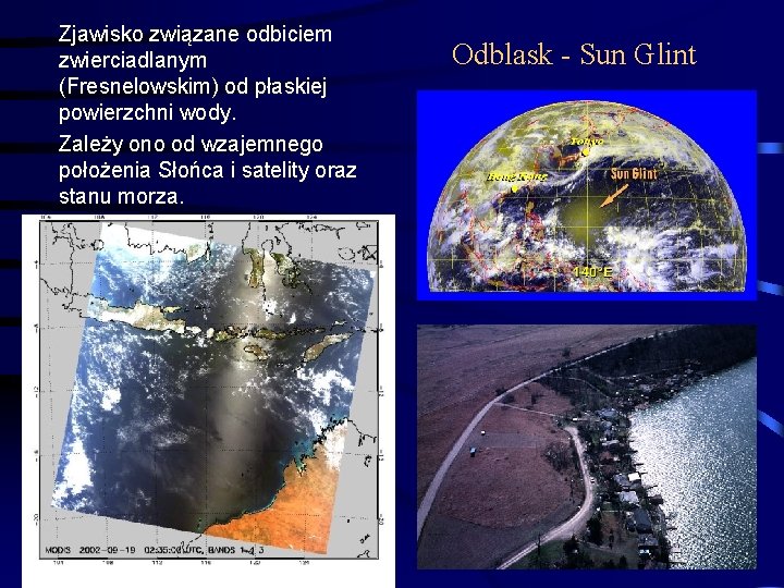 Zjawisko związane odbiciem zwierciadlanym (Fresnelowskim) od płaskiej powierzchni wody. Zależy ono od wzajemnego położenia