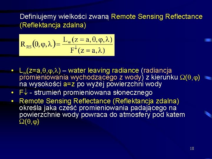 Definiujemy wielkości zwaną Remote Sensing Reflectance (Reflektancja zdalna) • Lw(z=a, , , ) –