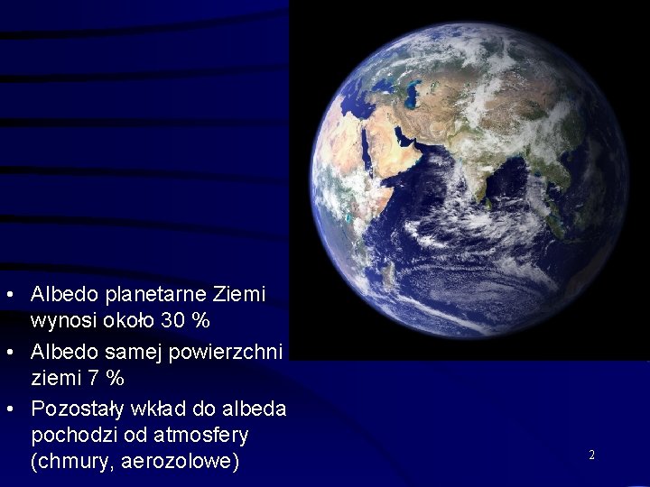  • Albedo planetarne Ziemi wynosi około 30 % • Albedo samej powierzchni ziemi