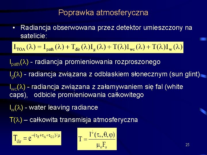 Poprawka atmosferyczna • Radiancja obserwowana przez detektor umieszczony na satelicie: Ipath( ) - radiancja