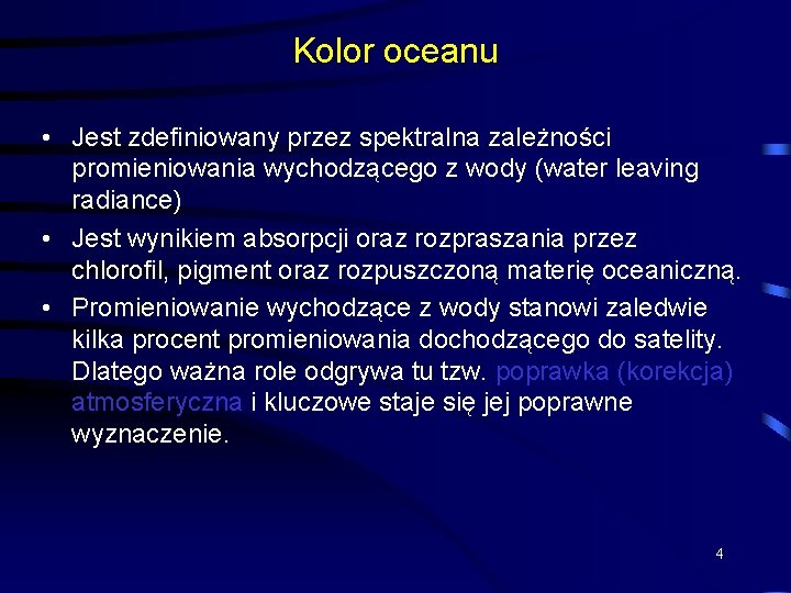 Kolor oceanu • Jest zdefiniowany przez spektralna zależności promieniowania wychodzącego z wody (water leaving