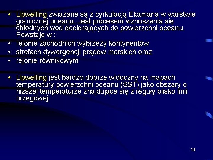  • Upwelling związane są z cyrkulacją Ekamana w warstwie granicznej oceanu. Jest procesem