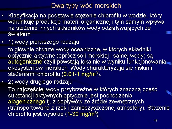 Dwa typy wód morskich • Klasyfikacja na podstawie stężenie chlorofilu w wodzie, który warunkuje Dwa typy wód morskich • Klasyfikacja na podstawie stężenie chlorofilu w wodzie, który warunkuje