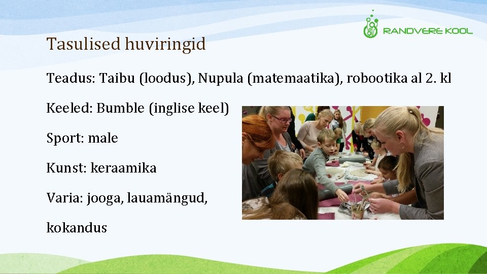 Tasulised huviringid Teadus: Taibu (loodus), Nupula (matemaatika), robootika al 2. kl Keeled: Bumble (inglise