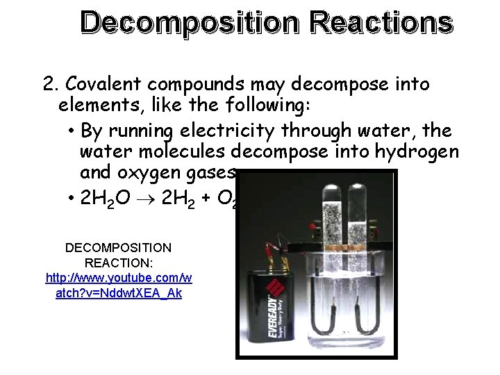 Decomposition Reactions 2. Covalent compounds may decompose into elements, like the following: • By