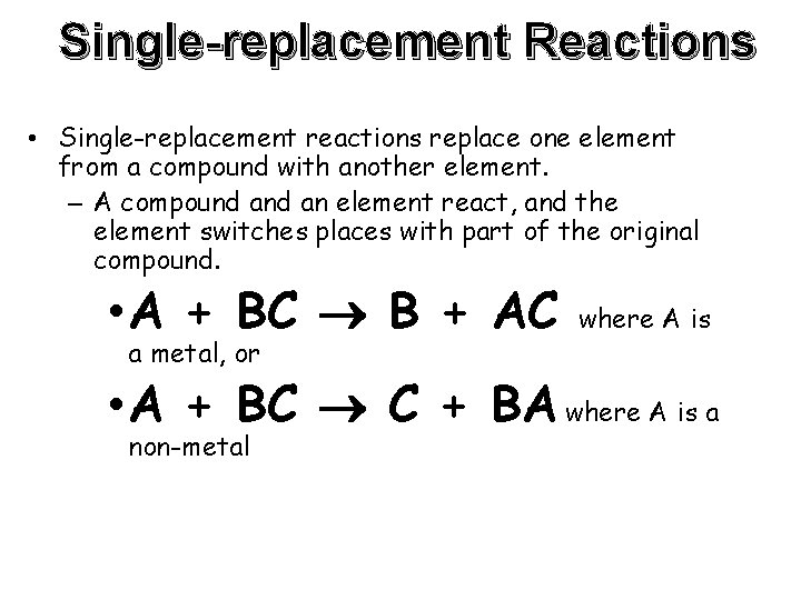 Single-replacement Reactions • Single-replacement reactions replace one element from a compound with another element.
