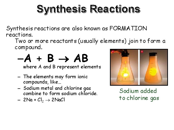 Synthesis Reactions Synthesis reactions are also known as FORMATION reactions. Two or more reactants