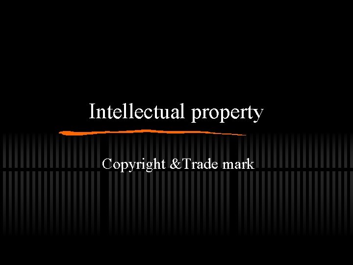 Intellectual property Copyright &Trade mark 