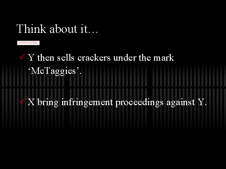 Think about it… ü Y then sells crackers under the mark ‘Mc. Taggies’. ü