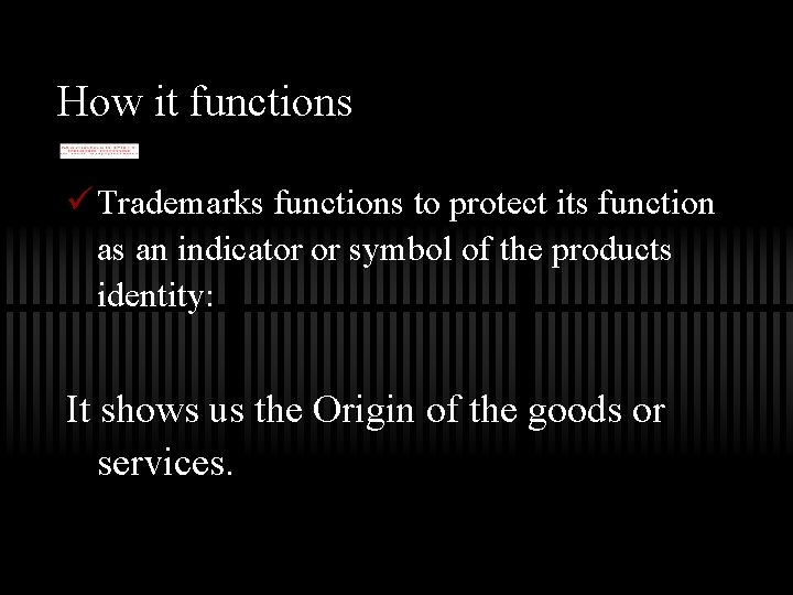 How it functions ü Trademarks functions to protect its function as an indicator or