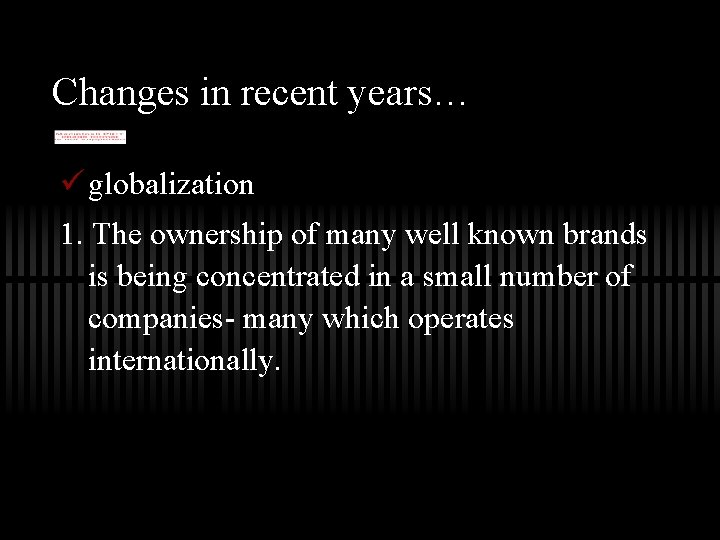 Changes in recent years… ü globalization 1. The ownership of many well known brands