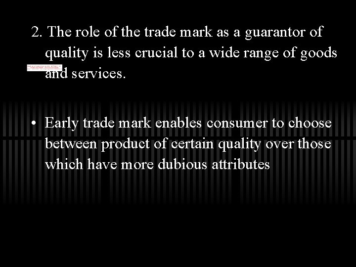 2. The role of the trade mark as a guarantor of quality is less