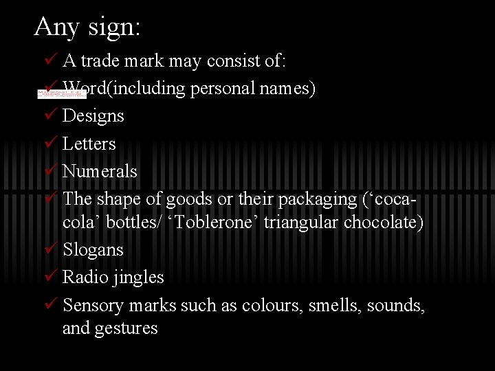 Any sign: ü A trade mark may consist of: ü Word(including personal names) ü