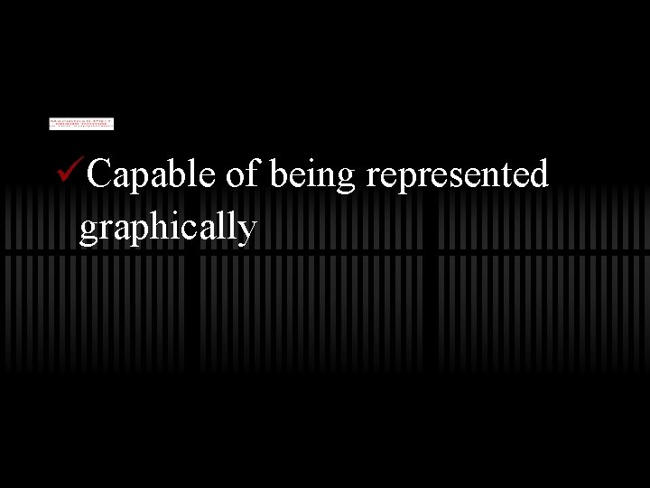 üCapable of being represented graphically 