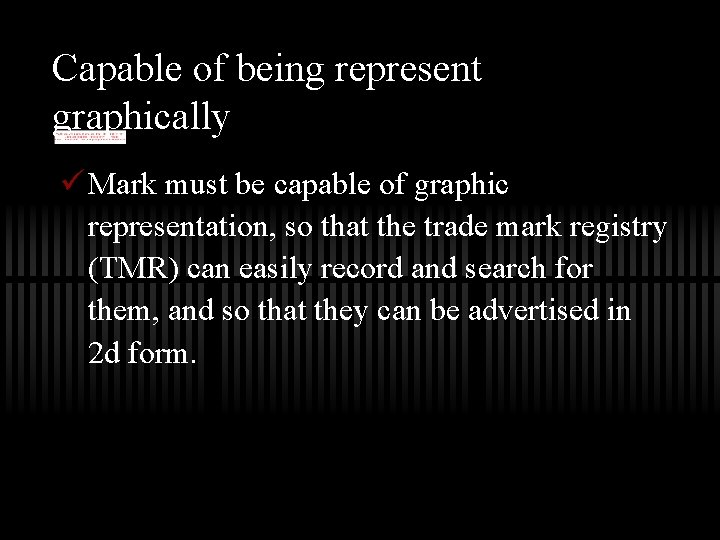 Capable of being represent graphically ü Mark must be capable of graphic representation, so