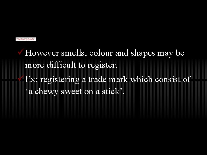 ü However smells, colour and shapes may be more difficult to register. ü Ex: