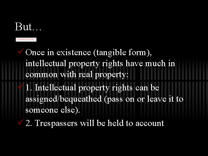 But… ü Once in existence (tangible form), intellectual property rights have much in common But… ü Once in existence (tangible form), intellectual property rights have much in common