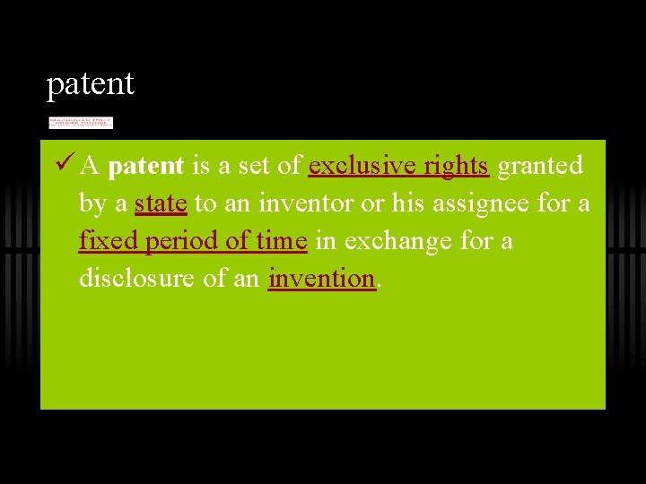 patent ü A patent is a set of exclusive rights granted by a state