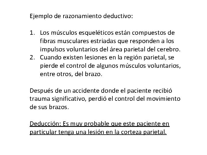 Ejemplo de razonamiento deductivo: 1. Los músculos esqueléticos están compuestos de fibras musculares estriadas